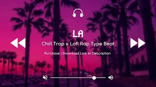 [FREE] Chill Trap x Lofi Rap Type Beat "LA"