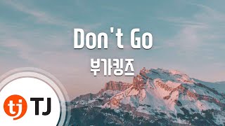 [TJ노래방] Don't Go - 부가킹즈 (Don't Go - Buga Kingz) / TJ Karaoke