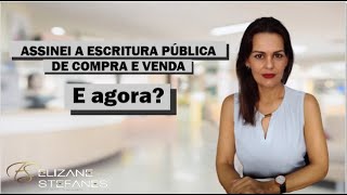 ASSINEI A ESCRITURA PÚBLICA DE COMPRA E VENDA, e agora?