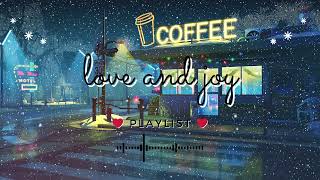 ❤Playlist 🎧 - Love and Joy ❤ - Chill, Lo-fi song for only you to relax & study