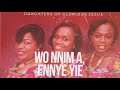 Daughters of Glorious Jesus - Wo Nnim A, Ennye Yie