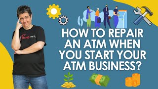 How To Repair An ATM When You Start Your ATM Business?