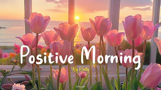 [Playlist] Positive Morning🌸Acoustic music helps the morning full of energy ~ 𝐡𝐚𝐩𝐩𝐲 𝐯𝐢𝐛𝐞𝐬 𝐟𝐨𝐫 𝐬𝐩𝐫𝐢𝐧𝐠