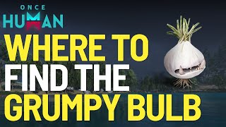 Where to find the Grumpy Bulb Deviant in Once Human