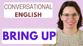 Phrasal Verb: BRING UP / Conversational English / Practice Speaking English