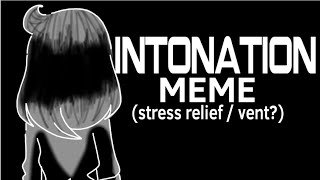 [FLASH WARNING ] Intonation // animation meme // ( stress relief / vent? )