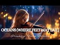 Prophetic Warfare Violin Instrumental Worship/OCEANS(WHERE FEET MAY FAIL)/Background Prayer Music