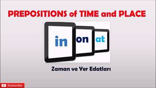 PREPOSITIONS of TIME and PLACE (Zaman ve Yer Edatları)