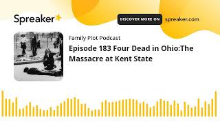 Episode 183 Four Dead in Ohio:The Massacre at Kent State