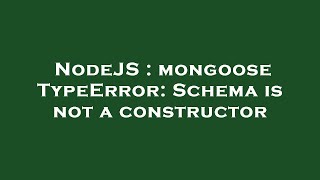 NodeJS : mongoose TypeError: Schema is not a constructor