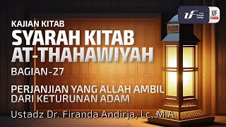 Kitab Ath-Thahawiyah #27: Perjanjian Yang Allah Ambil Dari Keturunan Adam - Ust Dr. Firanda Andirja