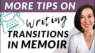 How to Deal with Transitions in Memoir #3: More Memoir Writing Tips