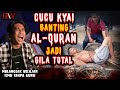 CUCU KYAI BANTING AL-QURAN JADI GILA TOTAL || Mbangsak Belajar Ilmu Tanpa Guru