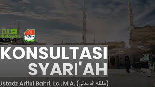 Konsultasi Syari'ah - Ustadz Ariful Bahri, Lc., M.A.