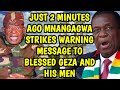 JUST 2 MINUTES AGO MNANGAGWA STRIKES WARNING MESSAGE TO BLESSED GEZA AND HIS MEN.