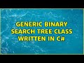 Generic Binary Search Tree class written in C#