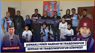 Şırnaklı Minik Nazdar’ın Trabzonspor Sevdası ve Trabzonspor'un Sürprizi ❤️💙