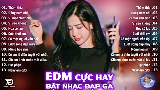 Thấm Thía Remix ♫ BXH Nhạc Trẻ EDM Hot Trend TRIỆU VIEW - Top 15 Bản EDM TikTok Hay Nhất 2024