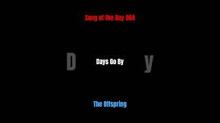 Song of the Day 864: Days Go By- The Offspring