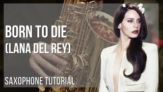 How to play Born to Die by Lana Del Rey on Alto Sax (Tutorial)