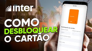 Como DESBLOQUEAR o CARTÃO do BANCO INTER (passo a passo)