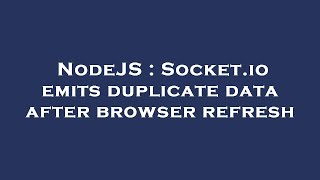 NodeJS : Socket.io emits duplicate data after browser refresh