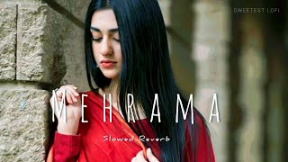 Mehrama [Slowed+Reverb] Darshan Raval | Sweetest  Lofi
