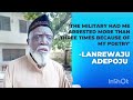 lanrewaju adepoju the military had me arrested close to five times because of my productions.