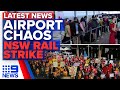 Airport chaos ahead of school holidays, Train delays as union continues strike | 9 News Australia