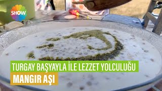 Mangır Aşı Tarifi | Turgay Başyayla İle Lezzet Yolculuğu