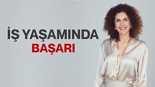 İş Yaşamında Başarı | Nevşah Fidan Karamehmet