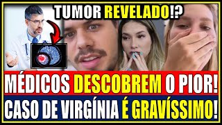 🚨VIRGÍNIA COLOCA TODOS EM 'DESESPERO', APÓS DESCOBRIR ALGO OGRAVÍSSIMO! MÉDICOS FAZEM COMUNICADO!