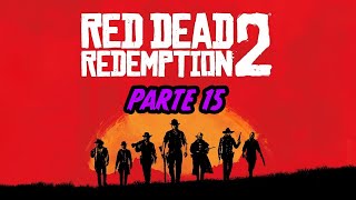 RED DEAD REDEMPTION 2 Gameplay Parte 15 | Sin comentarios