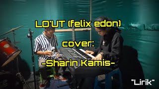 LO'UT (felix edon) cover oleh 