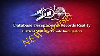 Database Deceptions & Records Reality – Critical Skills for Private Investigators (1.0 CE)