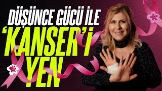 Düşünce Gücü İle Kanseri Yen | Kendini Keşfet