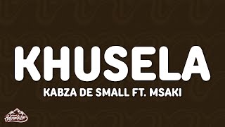 Kabza De Small - Khusela (Lyrics) ft. Msaki