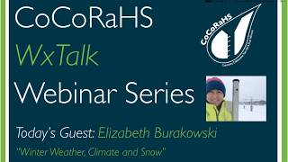 CoCoRaHS WxTalk Webinar #64: Winter Weather, Climate and Snow