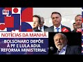 Bolsonaro depõe à PF e Lula adia reforma ministerial l Notícias da Manhã – 31/08/2023