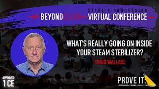 What's Really Going On Inside Your Steam Sterilizer? (Craig Wallace)