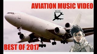 BEST OF 2017 - AVIATION MUSIC VIDEO