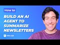 How to Build an AI Agent to Summarize Newsletters