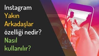 Instagram yakın arkadaşlar özelliği nedir, nasıl kullanılır?