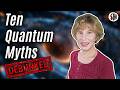 10 Quantum Myths, Debunked