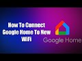 How To Connect Google Home To New WiFi