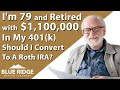 I'm 79 And Retired With $1,100,000 In My 401(k) Should I Convert To A Roth IRA