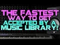 The FASTEST Way To Get Accepted By A Music Library!