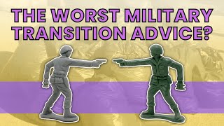 What's The Worst Advice You Could Give A Transitioning Military Member?