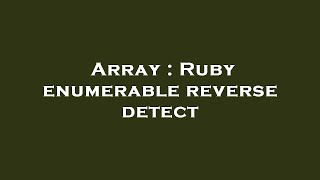 Array : Ruby enumerable reverse detect