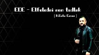 Ede -   Elfeledni nem tudlak (N Guta Cover ) ++++++NEW+++++